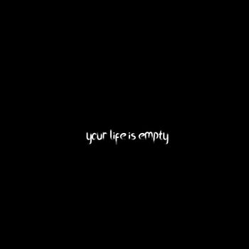 your life is empty