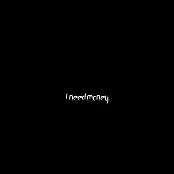 I need money