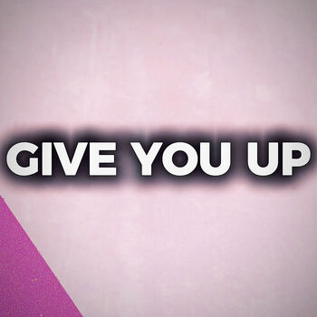 Give You Up