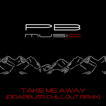 Take Me Away (DiDabbler Chillout Remix)