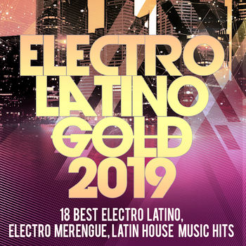 Electro Latino Gold 2019 -18 Best Electro Latino, Electro Merengue, Latin House Music Hits