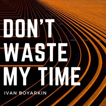 Don't Waste My Time